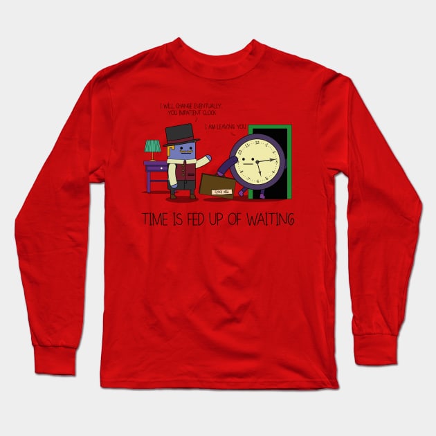 Time Is Fed Up Of Waiting Long Sleeve T-Shirt by JoelSimpsonDesign